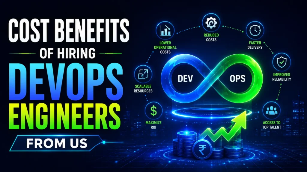 Cost Benefits Of Hiring DevOps Engineers From Us